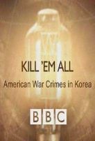  Убейте их всех: Военные преступления США в Корее / Kill 'em All: American War Crimes in Korea